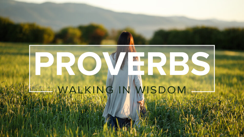 Proverbs: Walking in Wisdom
